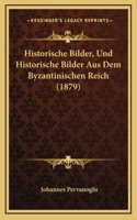 Historische Bilder, Und Historische Bilder Aus Dem Byzantinischen Reich (1879)