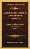 Ausfuhrliches Lehrbuch Der Elementar Geometrie: Ebene Und Korperliche Geometrie (1872)