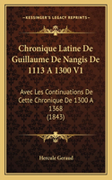 Chronique Latine De Guillaume De Nangis De 1113 A 1300 V1