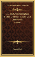Das Im Grossherzogtum Baden Geltende Reichs Und Landesrecht (1905)