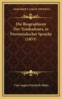 Die Biographieen Der Troubadours, in Provenzalischer Sprache (1853)