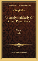 An Analytical Study Of Visual Perceptions: Thesis (1917)