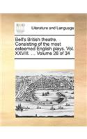 Bell's British theatre. Consisting of the most esteemed English plays. Vol. XXVIII. ... Volume 28 of 34: (English)