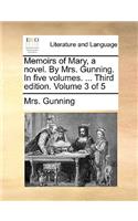 Memoirs of Mary, a novel. By Mrs. Gunning. In five volumes. ... Third edition. Volume 3 of 5