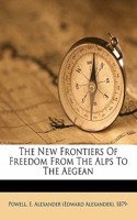 The New Frontiers of Freedom from the Alps to the Aegean