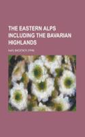 The Eastern Alps Including the Bavarian Highlands: (English)