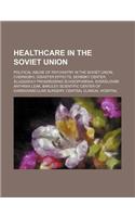 Healthcare in the Soviet Union: Political Abuse of Psychiatry in the Soviet Union, Chernobyl Disaster Effects, Serbsky Center(English)