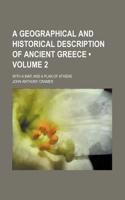 A Geographical and Historical Description of Ancient Greece (Volume 2); With a Map, and a Plan of Athens