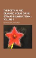 The Poetical and Dramatic Works of Sir Edward Bulwer Lytton (Volume 5): (English)