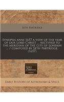 Synopsis Anni 1657 a View of the Year of Our Lord Christ ... Rectified to the Meridian of the City of London ... / Composed by Seth Partridge. (1657)