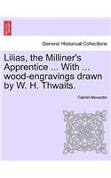 Lilias, the Milliner's Apprentice ... with ... Wood-Engravings Drawn by W. H. Thwaits.: (English)