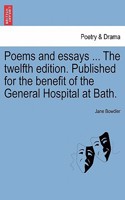 Poems and Essays ... the Twelfth Edition. Published for the Benefit of the General Hospital at Bath.