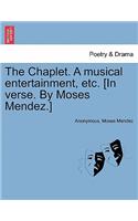 Chaplet. a Musical Entertainment, Etc. [in Verse. by Moses Mendez.]