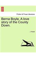 Berna Boyle. a Love Story of the County Down.