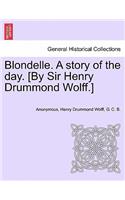 Blondelle. a Story of the Day. [By Sir Henry Drummond Wolff.]