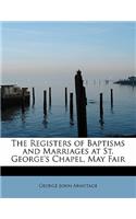 The Registers of Baptisms and Marriages at St. George's Chapel, May Fair