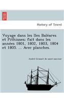 Voyage Dans Les Iles Bale Ares Et Pithiuses; Fait Dans Les Anne Es 1801, 1802, 1803, 1804 Et 1805. ... Avec Planches.