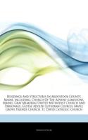 Articles on Buildings and Structures in Aroostook County, Maine, Including: Church of the Advent (Limestone, Maine), Gray Memorial United Methodist Church and Parsonage, Gustaf Adolph Lutheran Church, Maple Grove Friends Chu(English)