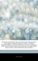 Articles on Buildings and Structures in Vancouver, Washington, Including: Interstate Bridge, Glenn L. Jackson Memorial Bridge, Hudson's Bay High School, Evergreen High School (Vancouver, Washington), Columbia River High Sc(English)