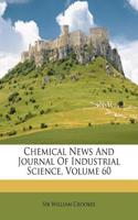 Chemical News and Journal of Industrial Science, Volume 60