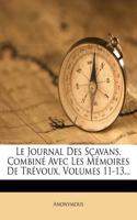 Le Journal Des Scavans, Combine Avec Les Memoires de Trevoux, Volumes 11-13...