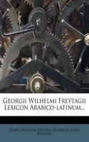 Georgii Wilhelmi Freytagii Lexicon Arabico-Latinum...