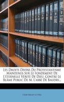 Les Droits Divins Du Protestantisme Maintenus Sur Le Fondement De L'éternelle Vérité De Dieu, Contre Le Blâme Public De M. L'abbé De Baudry...