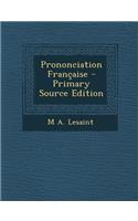 Prononciation Francaise - Primary Source Edition