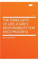 The Three Gifts of Life; A Girl's Responsibility for Race Progress