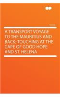 A Transport Voyage to the Mauritius and Back; Touching at the Cape of Good Hope and St. Helena