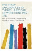 Five Years' Explorations at Thebes: A Record of Work Done 1907-1911