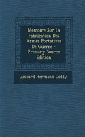Memoire Sur La Fabrication Des Armes Portatives de Guerre - Primary Source Edition
