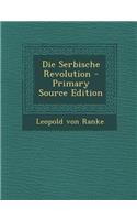 Die Serbische Revolution - Primary Source Edition