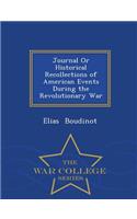 Journal or Historical Recollections of American Events During the Revolutionary War - War College Series