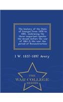 The History of the State of Georgia from 1850 to 1881, Embracing the Three Important Epochs: The Decade Before the War of 1861-5; The War; The Period of Reconstruction - War College Series