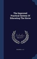 The Improved Practical System Of Educating The Horse