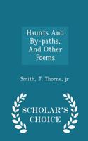 Haunts and By-Paths, and Other Poems - Scholar's Choice Edition