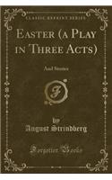 Easter (a Play in Three Acts): And Stories (Classic Reprint)