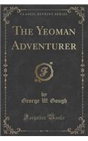 The Yeoman Adventurer (Classic Reprint)