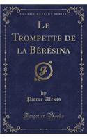 Le Trompette de La Beresina (Classic Reprint)