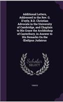 Additional Letters, Addressed to the Rev. G. D'oyly, B.D. Christian Advocate in the University of Cambridge, and Chaplain to His Grace the Archbishop of Canterbury, in Answer to His Remarks On the OEedipus Judaicus