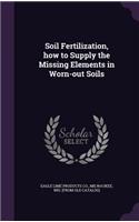 Soil Fertilization, how to Supply the Missing Elements in Worn-out Soils