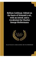 Bellum Catilinae. Edited on the Basis of Schmalz's Ed., with an Introd. and a Vocabulary by Charles George Herbermann