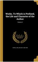 Works. To Which is Prefixed, the Life and Character of the Author; Volume 4