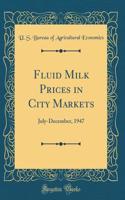 Fluid Milk Prices in City Markets: July-December, 1947 (Classic Reprint)