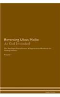 Reversing Ulcus Molle: As God Intended The Raw Vegan Plant-Based Detoxification & Regeneration Workbook for Healing Patients. Volume 1