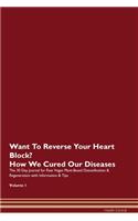 Want To Reverse Your Heart Block? How We Cured Our Diseases. The 30 Day Journal for Raw Vegan Plant-Based Detoxification & Regeneration with Information & Tips Volume 1