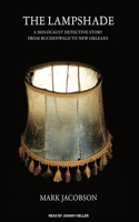 The Lampshade: A Holocaust Detective Story from Buchenwald to New Orleans: Library Edition