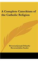 A Complete Catechism of the Catholic Religion