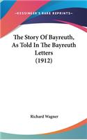 Story Of Bayreuth, As Told In The Bayreuth Letters (1912)